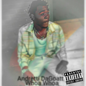Listen to Whoa Whoa (Explicit) song with lyrics from Andretti DaGOAT