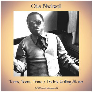 Album Tears, Tears, Tears / Daddy Rolling Stone (All Tracks Remastered) from Otis Blackwell