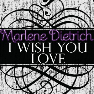 ดาวน์โหลดและฟังเพลง I Wish You Love (Live) พร้อมเนื้อเพลงจาก Marlene Dietrich