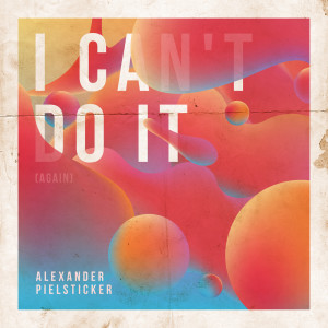收聽Alexander Pielsticker的I Can't Do It (Again)歌詞歌曲