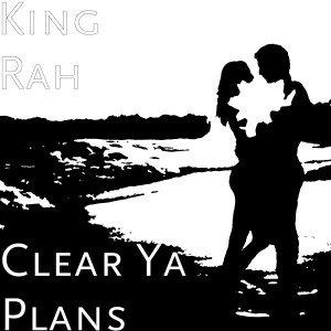 Album Clear Ya Plans (Explicit) from King Rah