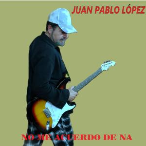 收聽Juan Pablo López的NO ME ACUERDO DE NA (Explicit)歌詞歌曲