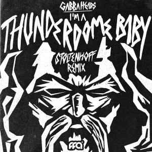 收聽Gabbaheads的I'm A Thunderdome Baby (Stoltenhoff Remix)歌詞歌曲