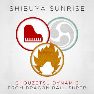 ดาวน์โหลดและฟังเพลง Chouzetsu Dynamic (From "Dragon Ball Super") [English Language Cover] พร้อมเนื้อเพลงจาก Shibuya Sunrise
