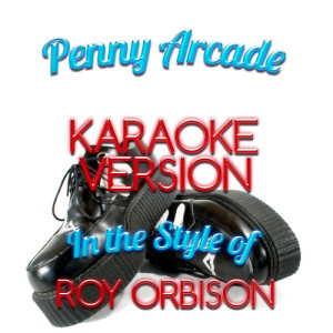 ดาวน์โหลดและฟังเพลง Penny Arcade (In the Style of Roy Orbison) [Karaoke Version] (Karaoke Version) พร้อมเนื้อเพลงจาก Karaoke - Ameritz