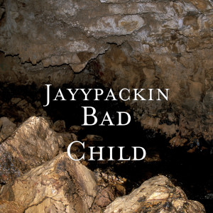 收聽Jayypackin的Bad Child歌詞歌曲