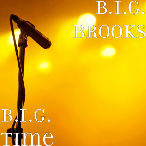 Album B.I.G. Time from B.I.G. Brooks