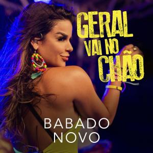 收聽Babado Novo的Geral Vai No Chão歌詞歌曲