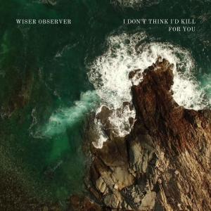 ดาวน์โหลดและฟังเพลง I Don't Think I'd Kill For You (Explicit) พร้อมเนื้อเพลงจาก Wiser Observer