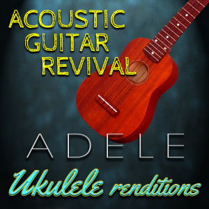 Acoustic Guitar Revival的专辑Adele Ukulele Renditions