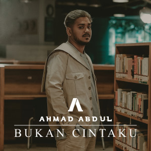 ดาวน์โหลดและฟังเพลง Bukan Cintaku พร้อมเนื้อเพลงจาก Ahmad Abdul