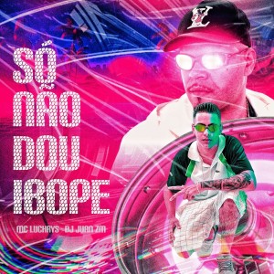 Album Só Não Dou Ibope (Explicit) from Mc Luchrys