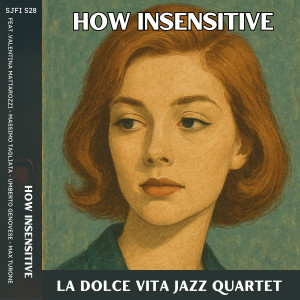 ดาวน์โหลดและฟังเพลง How Insensitive (feat. Massimo Tagliata, Max Turone & Umberto Genovese) พร้อมเนื้อเพลงจาก La Dolce Vita Jazz Quartet