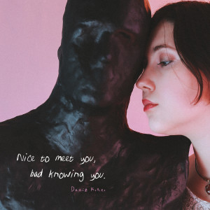 Listen to Nice to meet you, bad knowing you. song with lyrics from Deniz Kırcı