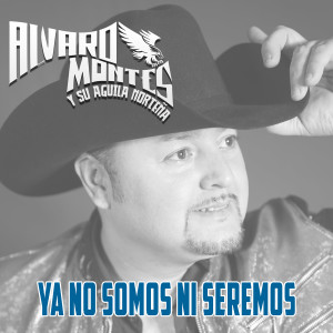 Album Ya No Somos Ni Seremos from Alvaro Montes y Su Aguila Norteña