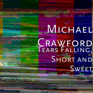 Album Tears Falling, Short and Sweet oleh Michael Crawford