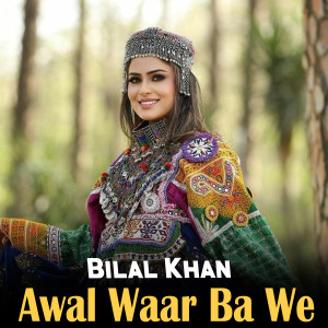 Listen to Awal Waar Ba We song with lyrics from Bilal Khan