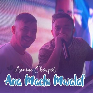 Listen to Ana Machi Mwalaf song with lyrics from Amine Choupot