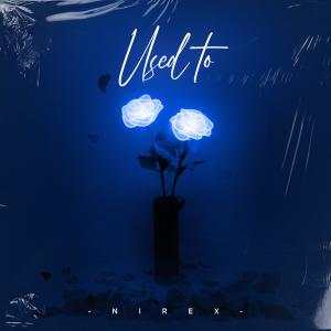 ดาวน์โหลดและฟังเพลง Used to พร้อมเนื้อเพลงจาก Nirex