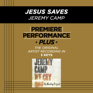 ดาวน์โหลดและฟังเพลง Jesus Saves (High Key Performance Track Without Background Vocals) พร้อมเนื้อเพลงจาก Jeremy Camp