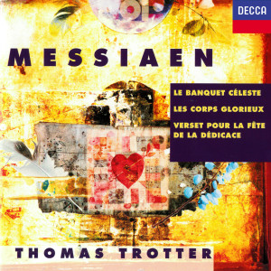 Thomas Trotter的專輯Messiaen: Le banquet céleste; Les corps glorieux; Verset pour la fête de la dédicace