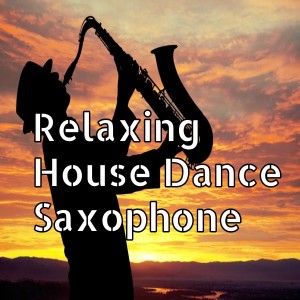 ดาวน์โหลดและฟังเพลง Relaxing House Dance Saxophone พร้อมเนื้อเพลงจาก House Dance Afternoon