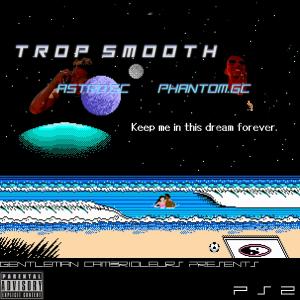 ดาวน์โหลดและฟังเพลง trop smooth (feat. Astro GC) (Explicit) พร้อมเนื้อเพลงจาก Phantom.GC