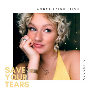 收聽Amber Leigh Irish的Save Your Tears (Acoustic)歌詞歌曲