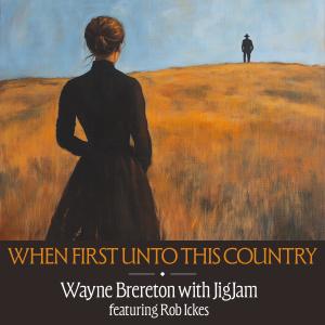 收聽Wayne Brereton的When First Unto This Country (feat. JigJam & Rob Ickes)歌詞歌曲