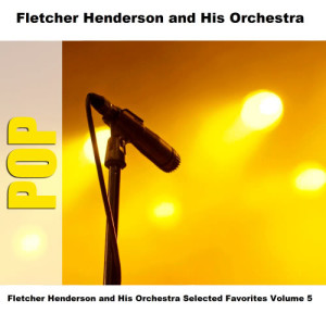 Fletcher Henderson and His Orchestra Selected Favorites, Vol. 5