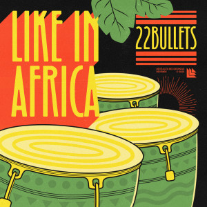 22BULLETS的專輯Like In Africa