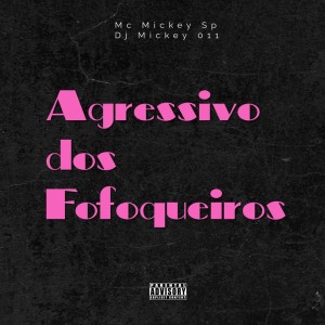 收聽Mc Mickey SP的Agressivo dos Fofoqueiros (Explicit)歌詞歌曲
