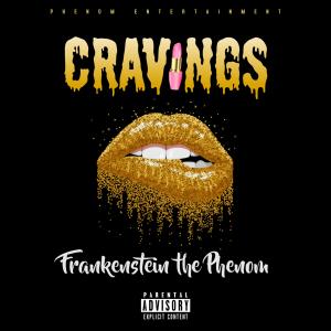 Cravings (Explicit) dari Frankenstein The Phenom