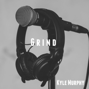 Listen to Grind (Explicit) song with lyrics from Kyle Murphy