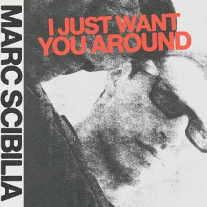 ดาวน์โหลดและฟังเพลง I Just Want You Around พร้อมเนื้อเพลงจาก Marc Scibilia