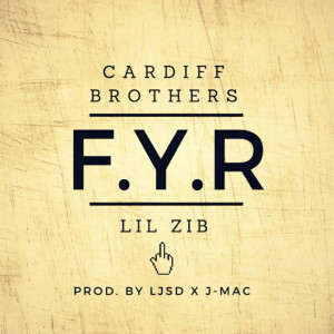 ดาวน์โหลดและฟังเพลง F.Y.R (feat. Cardiff Brothers) (Explicit) พร้อมเนื้อเพลงจาก Lil Zib