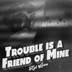 Kat Leon的專輯Trouble Is A Friend Of Mine