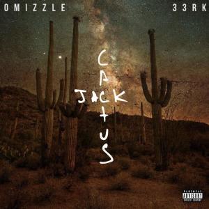 ดาวน์โหลดและฟังเพลง Cactus Jack (feat. 33RK) (Explicit) พร้อมเนื้อเพลงจาก Omizzle