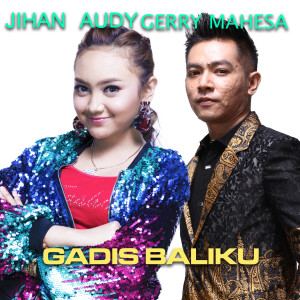 Listen to Gadis Baliku song with lyrics from Jihan Audy