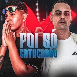 Album FOI SÓ CATUCADÃO (Explicit) from DJ BM PROD
