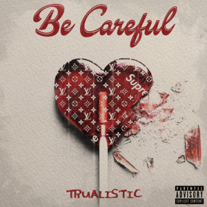 收聽Trualistic的Be Careful (Explicit)歌詞歌曲