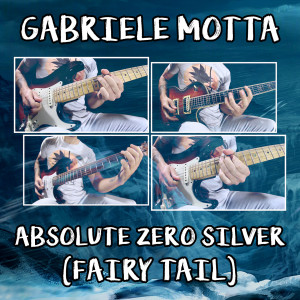 ดาวน์โหลดและฟังเพลง Absolute Zero SIlver (From "Fairy Tail") พร้อมเนื้อเพลงจาก Gabriele Motta