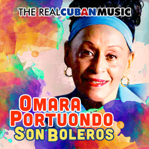 Omara Portuondo的專輯The Real Cuban Music - Son Boleros (Remasterizado)
