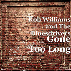 Album Gone Too Long from Rob Williams