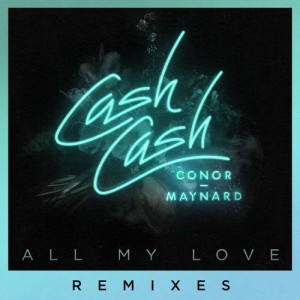 Cash Cash的專輯All My Love (feat. Conor Maynard) [Remixes]