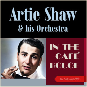 Artie Shaw & His Orchestra的專輯In the Café Rouge (New York Broadcast of 1939)