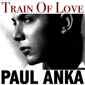 收聽Paul Anka的Train of Love歌詞歌曲