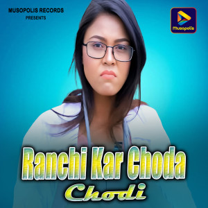 Album Ranchi Kar Choda Chodi from 