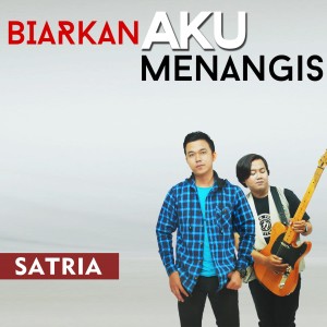 Dengarkan lagu Biarkan Aku Menangis nyanyian Satria dengan lirik