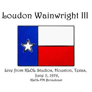 Loudon Wainwright III的专辑Live From KLOL Studios, Houston, Texas, June 2nd 1976, KLOL-FM Broadcast (Remastered)